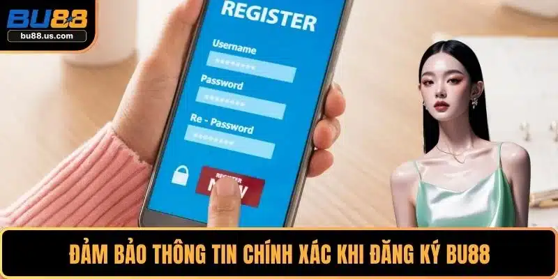 Đảm bảo thông tin chính xác khi đăng ký BU88