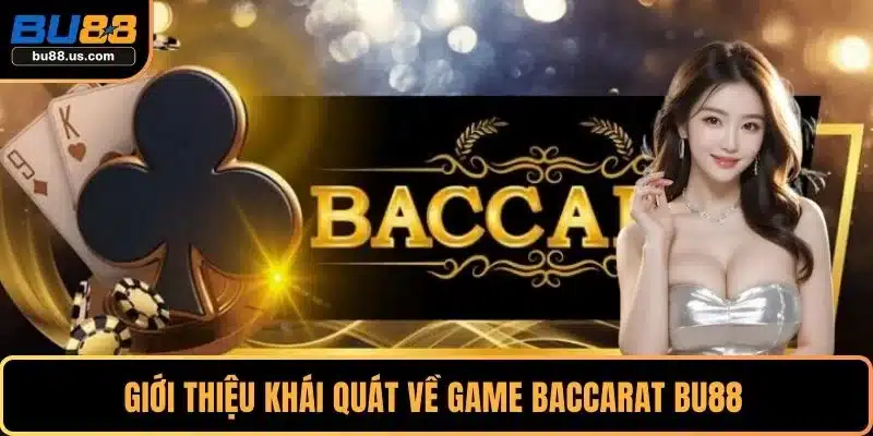 Giới thiệu khái quát về game baccarat BU88