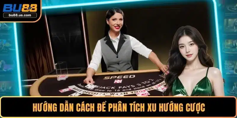 Hướng dẫn cách để phân tích xu hướng cược